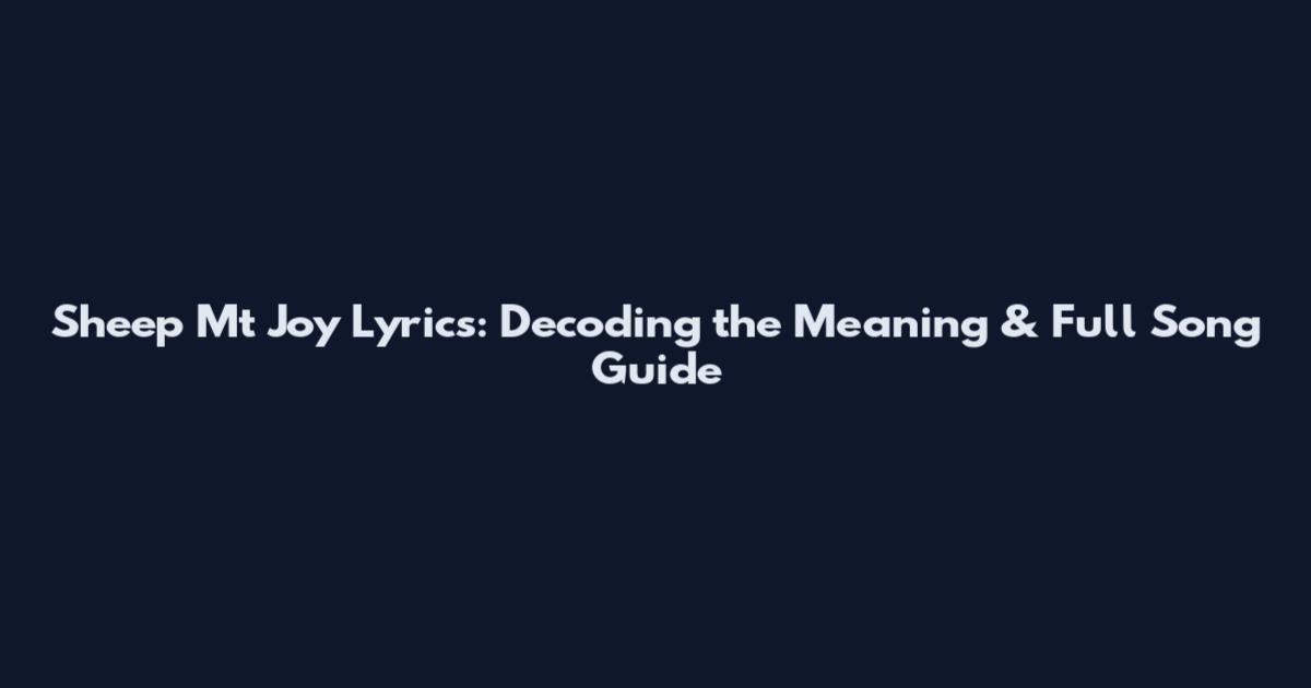 Sheep Mt Joy Lyrics: Decoding the Meaning & Full Song Guide
