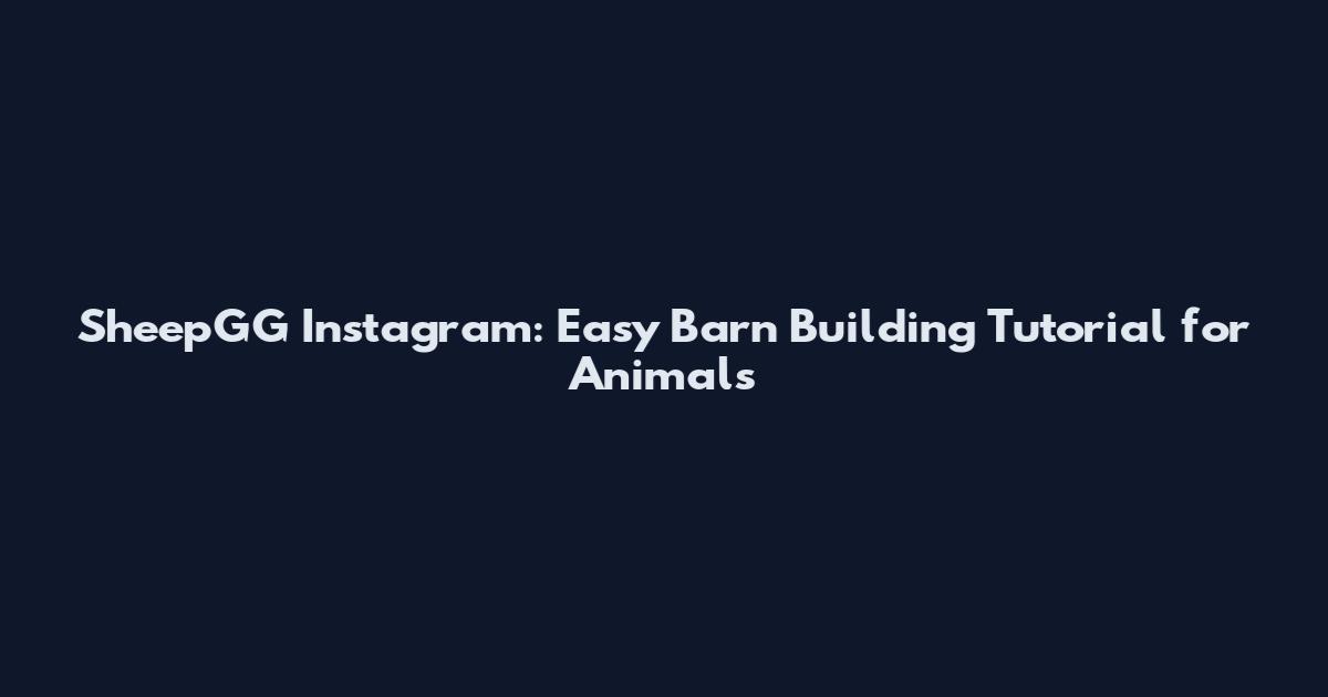 SheepGG Instagram: Easy Barn Building Tutorial for Animals