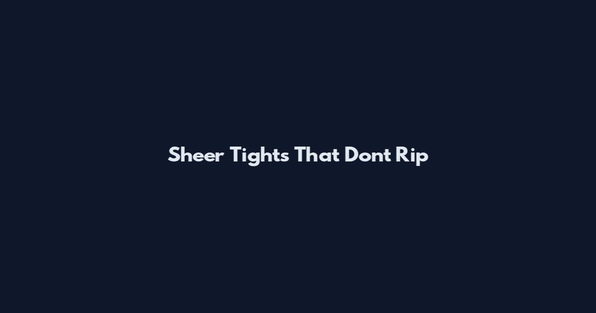 Sheer Tights That Don't Rip