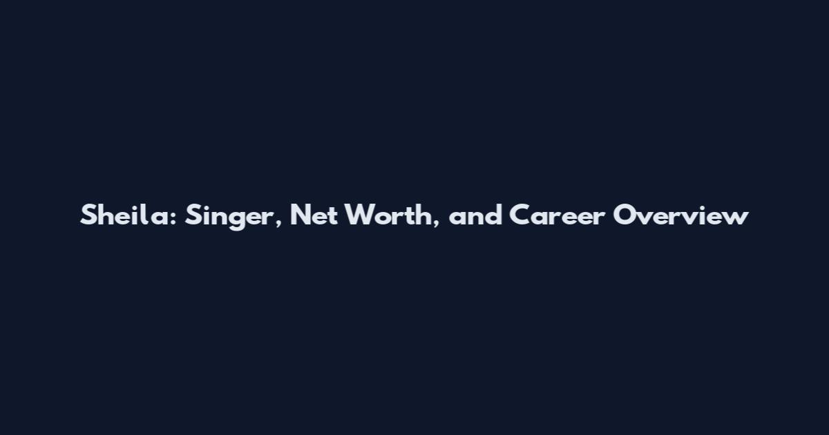 Sheila: Singer, Net Worth, and Career Overview