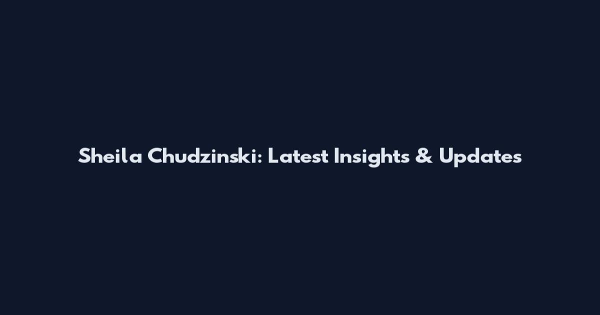 Sheila Chudzinski: Latest Insights & Updates
