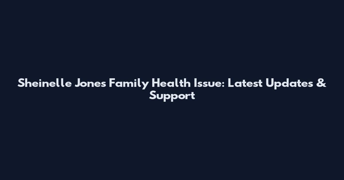 Sheinelle Jones Family Health Issue: Latest Updates & Support