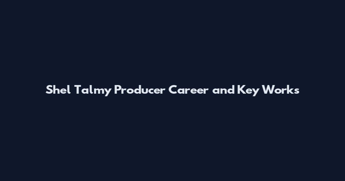 Shel Talmy Producer Career and Key Works