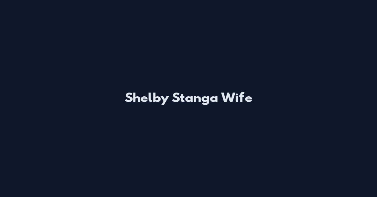 Shelby Stanga Wife