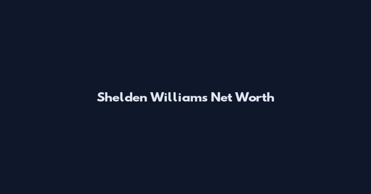 Shelden Williams Net Worth