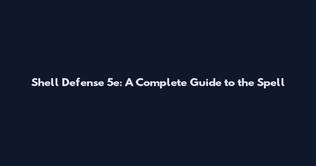 Shell Defense 5e: A Complete Guide to the Spell