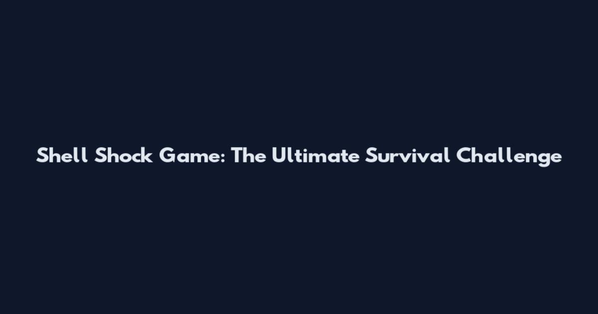Shell Shock Game: The Ultimate Survival Challenge