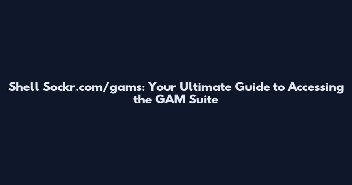 Shell Sockr.com/gams: Your Ultimate Guide to Accessing the GAM Suite