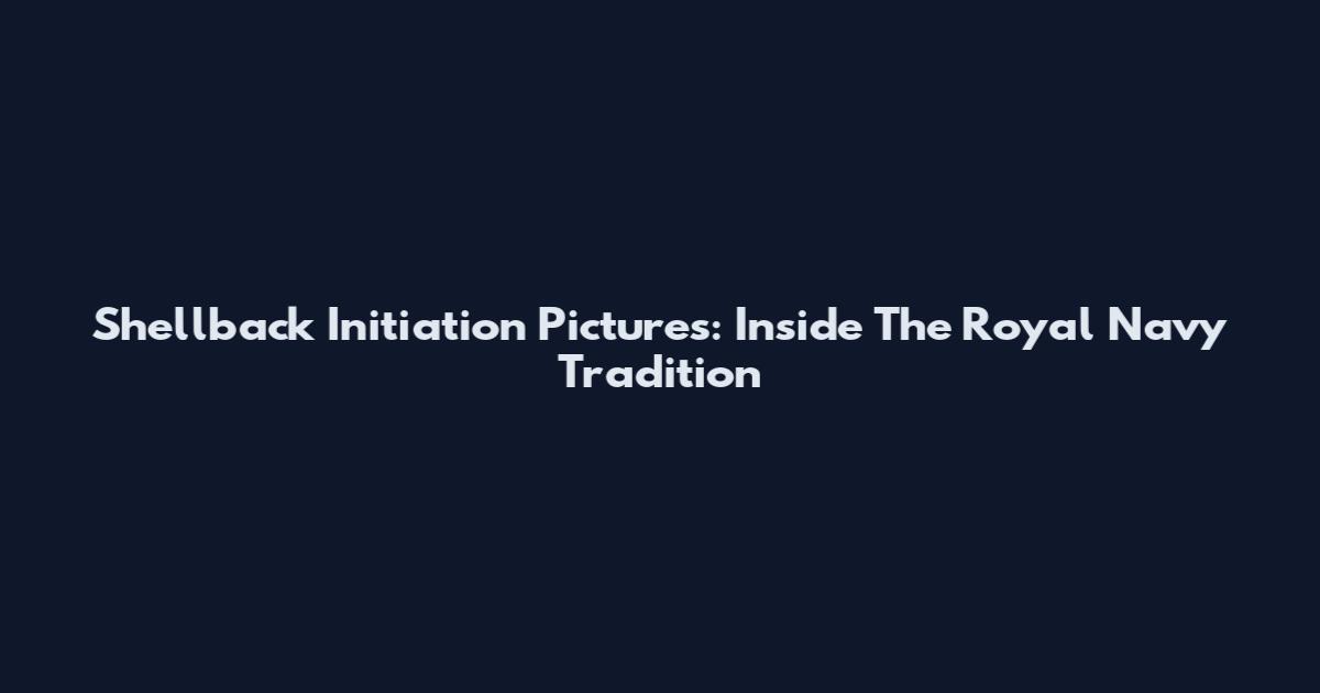 Shellback Initiation Pictures: Inside The Royal Navy Tradition