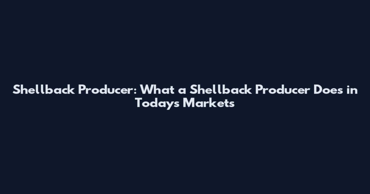 Shellback Producer: What a Shellback Producer Does in Today's Markets