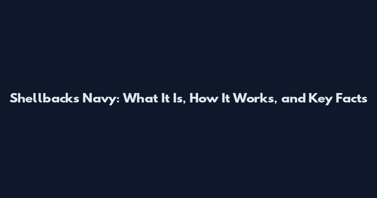 Shellbacks Navy: What It Is, How It Works, and Key Facts