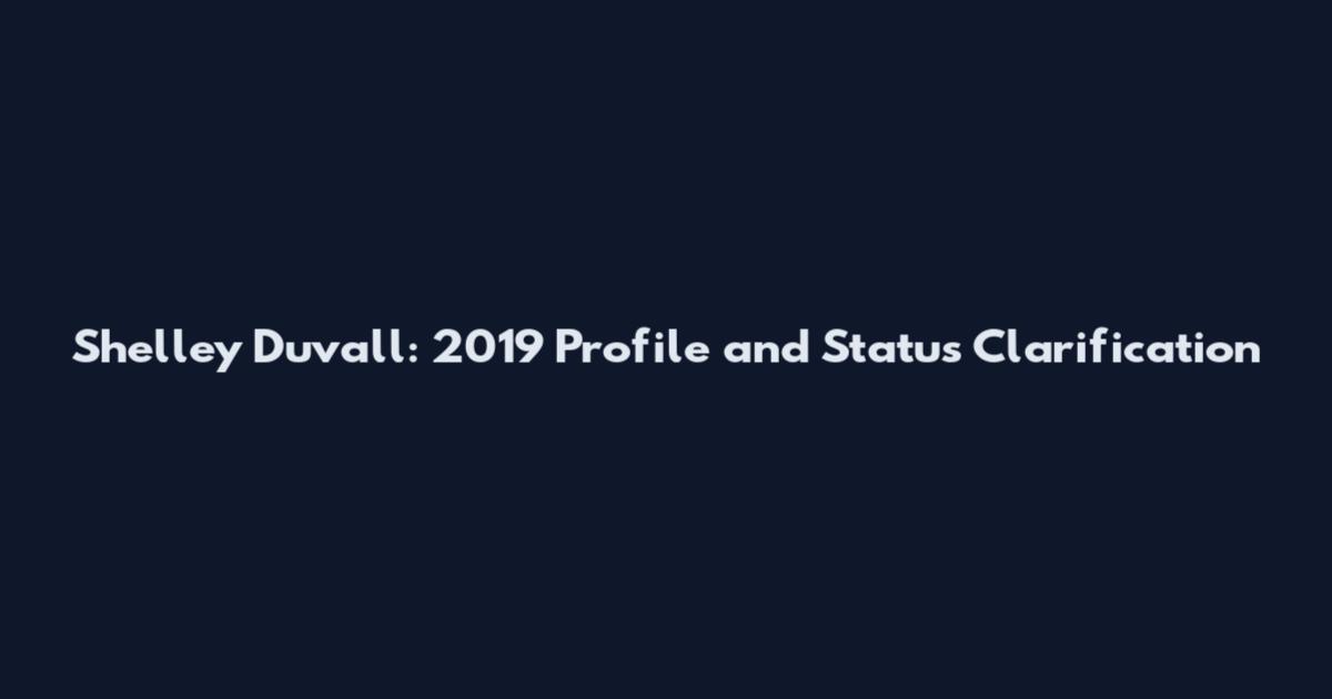 Shelley Duvall: 2019 Profile and Status Clarification