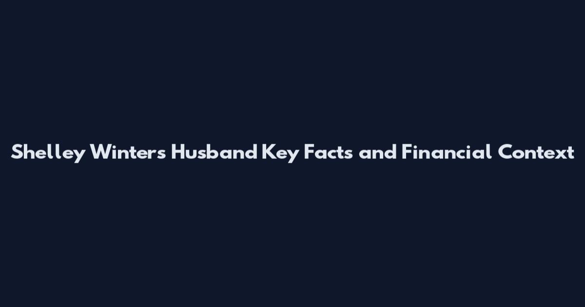 Shelley Winters Husband Key Facts and Financial Context