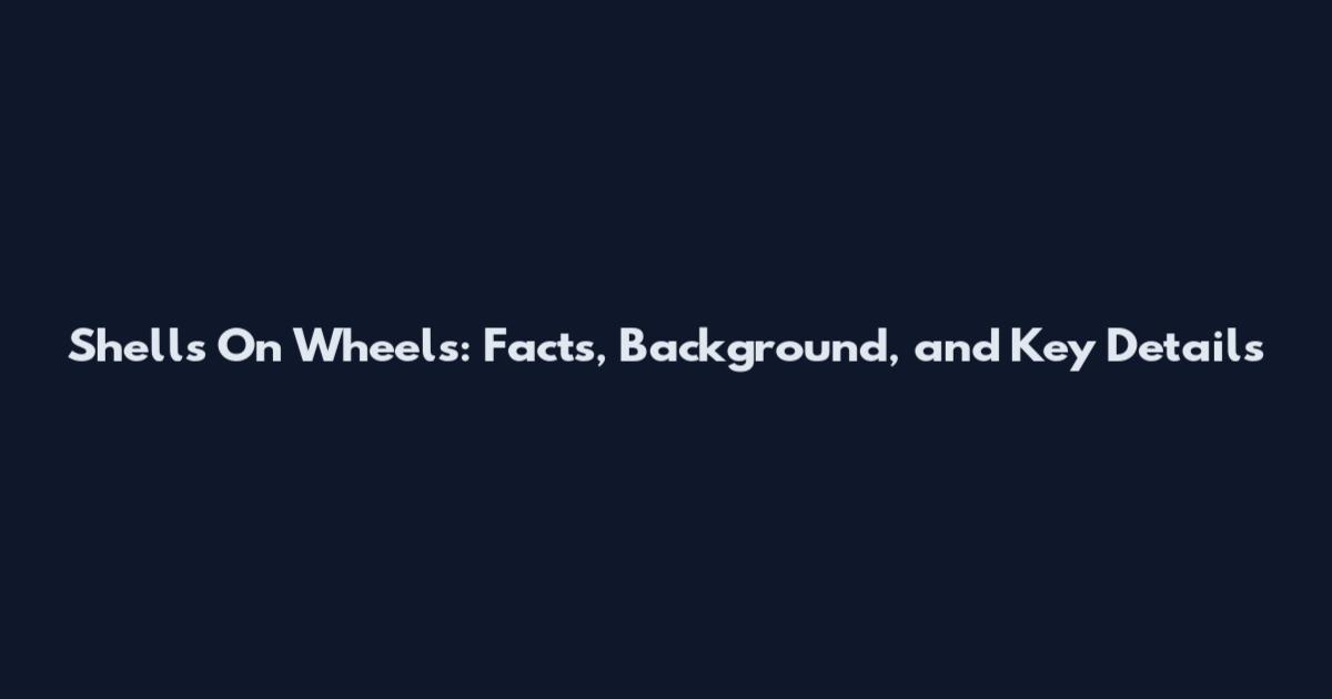 Shells On Wheels: Facts, Background, and Key Details