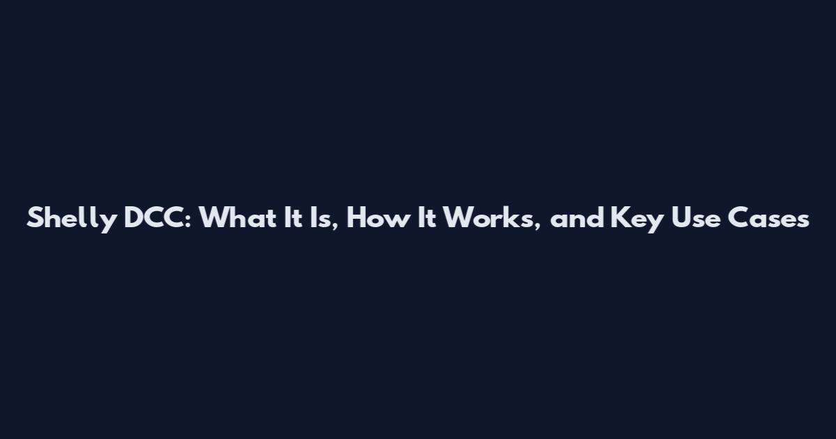 Shelly DCC: What It Is, How It Works, and Key Use Cases
