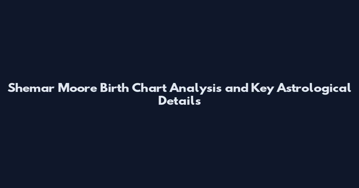 Shemar Moore Birth Chart Analysis and Key Astrological Details
