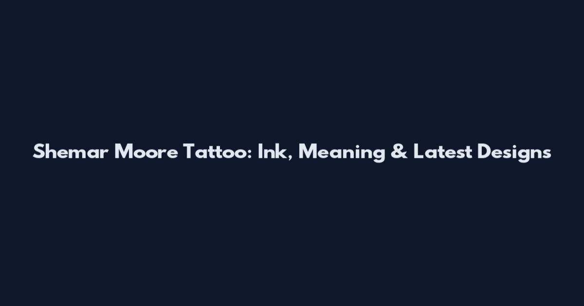 Shemar Moore Tattoo: Ink, Meaning & Latest Designs