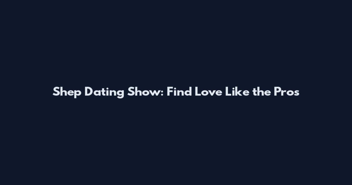 Shep Dating Show: Find Love Like the Pros
