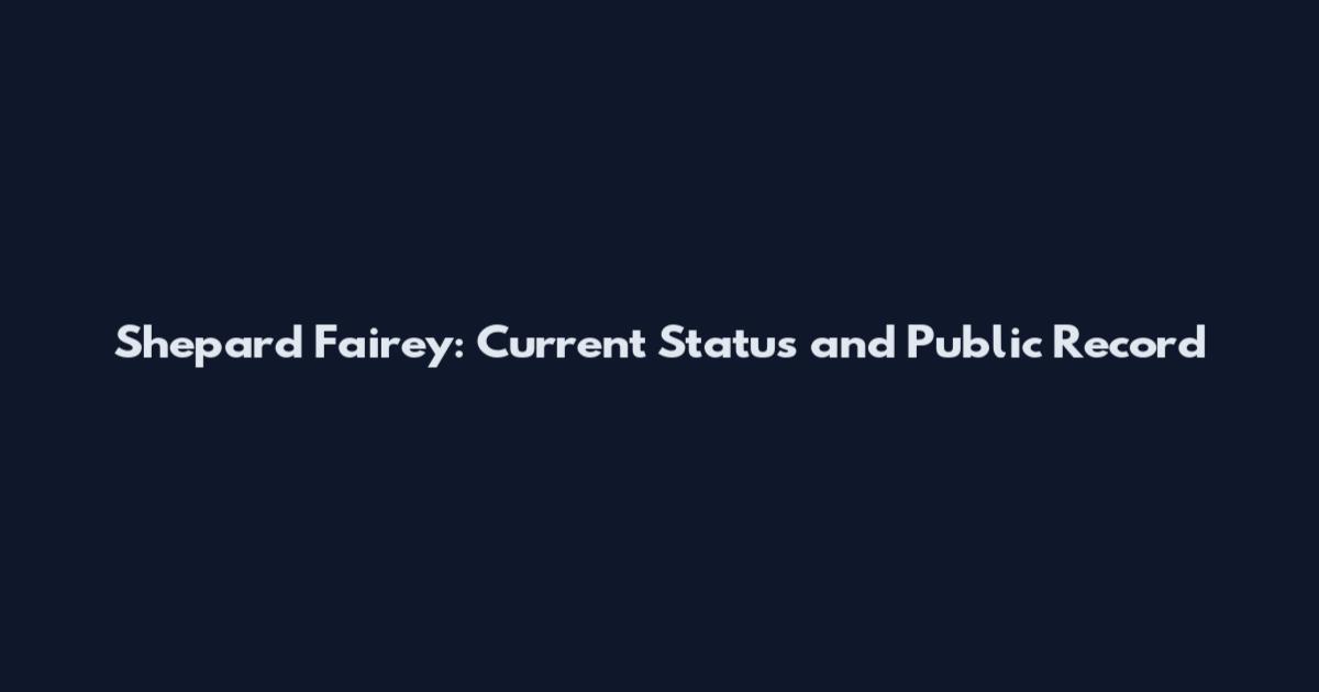 Shepard Fairey: Current Status and Public Record