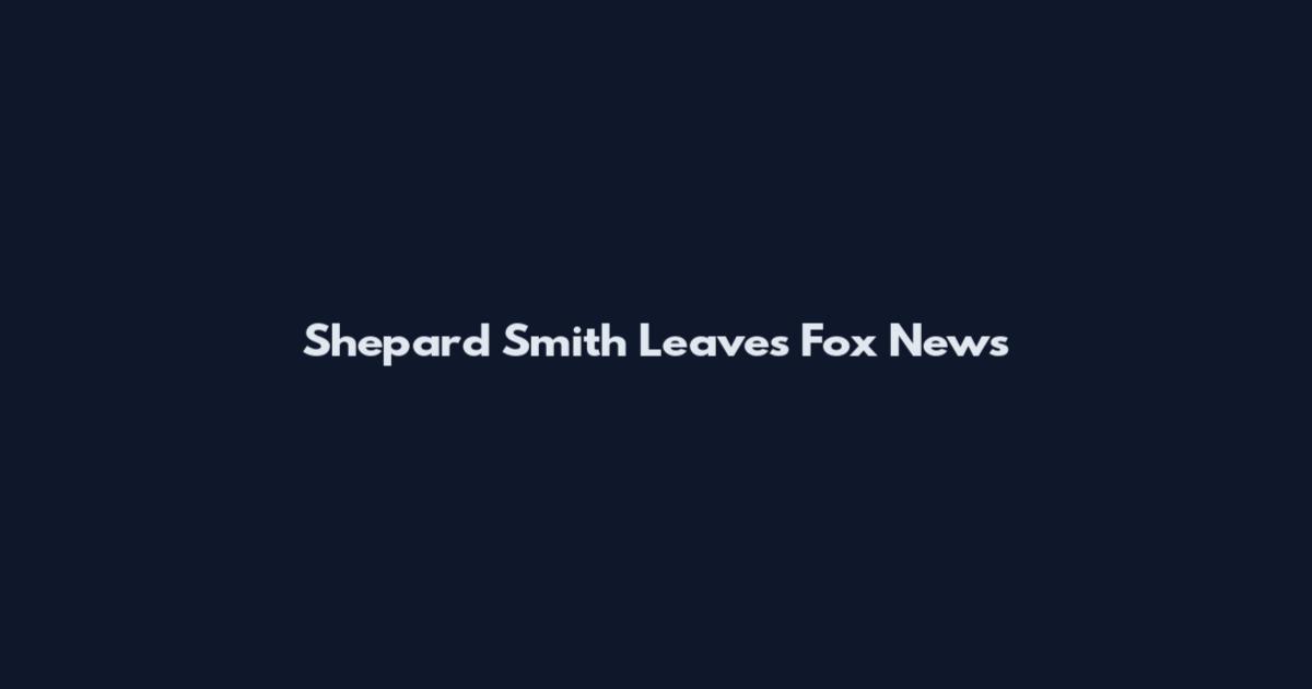 Shepard Smith Leaves Fox News