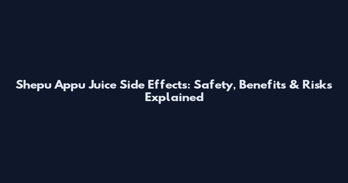 Shepu Appu Juice Side Effects: Safety, Benefits & Risks Explained