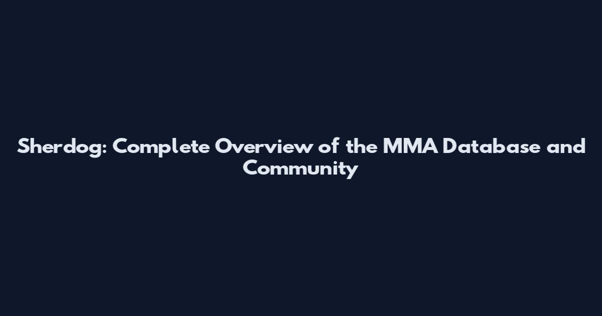 Sherdog: Complete Overview of the MMA Database and Community