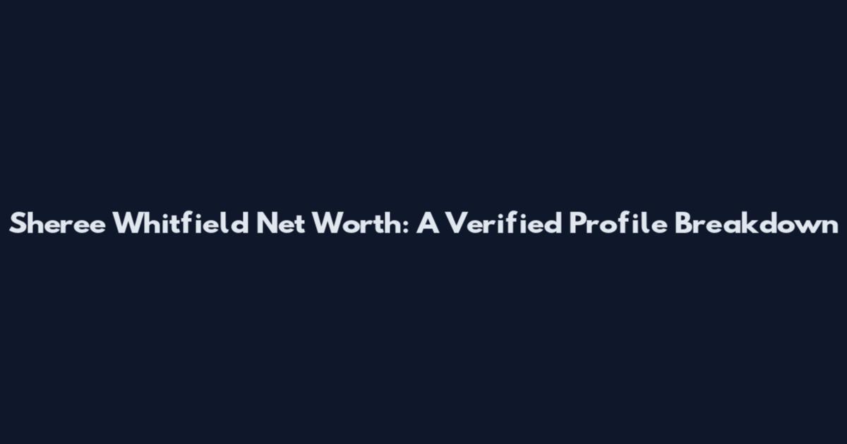 Sheree Whitfield Net Worth: A Verified Profile Breakdown