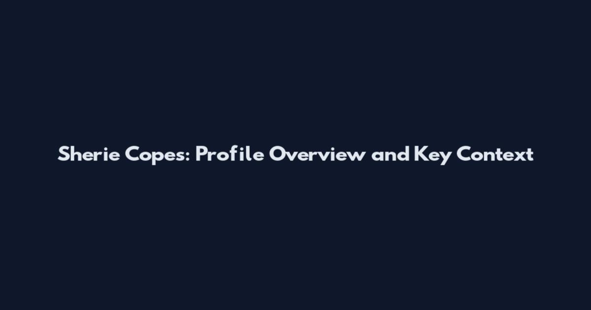 Sherie Copes: Profile Overview and Key Context