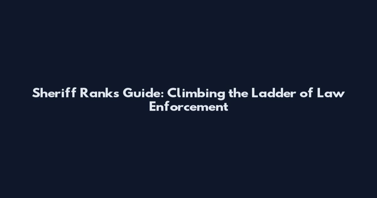 Sheriff Ranks Guide: Climbing the Ladder of Law Enforcement