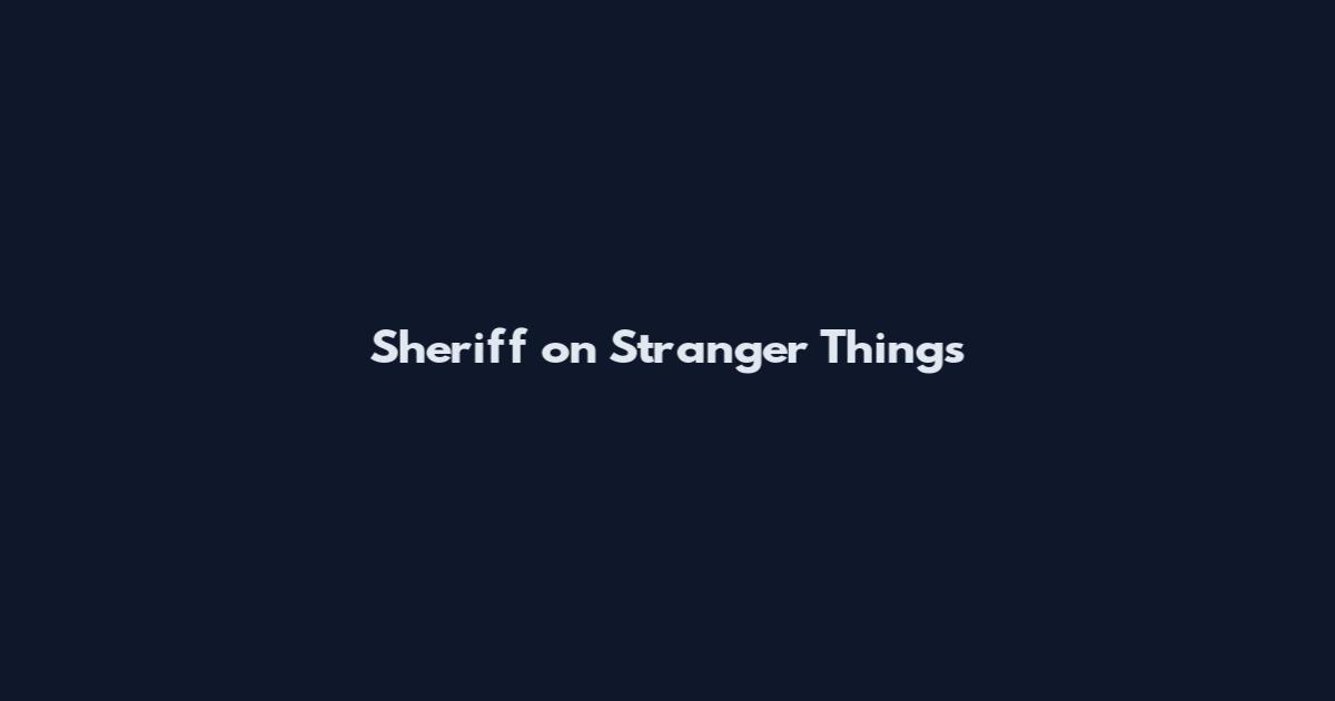 Sheriff on Stranger Things