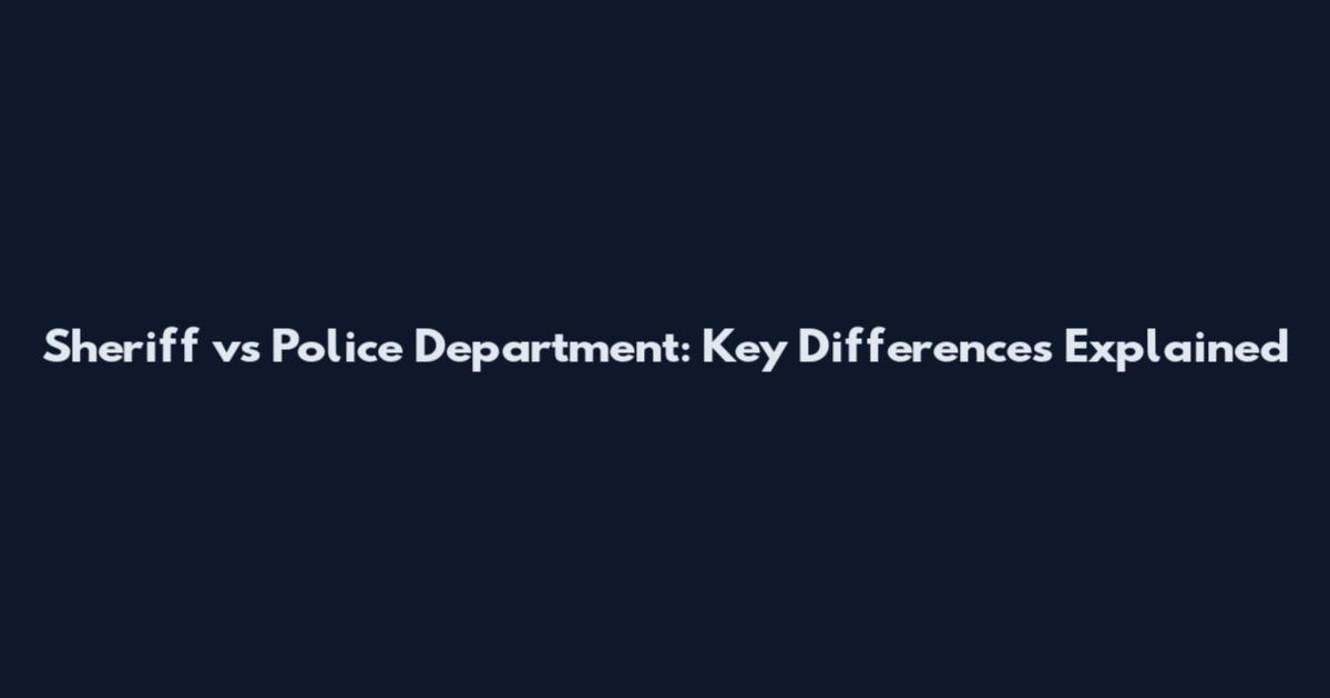 Sheriff vs Police Department: Key Differences Explained