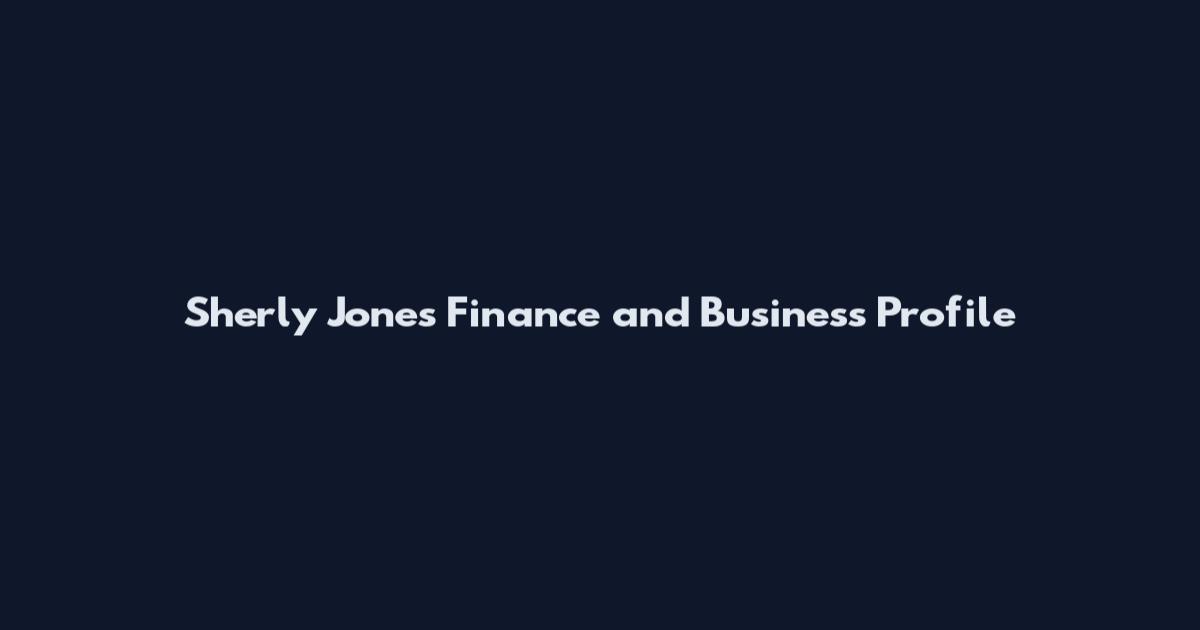 Sherly Jones Finance and Business Profile