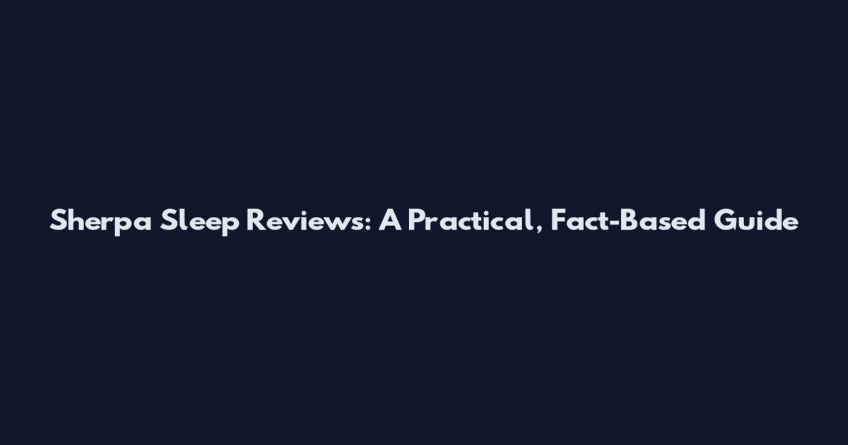 Sherpa Sleep Reviews: A Practical, Fact-Based Guide
