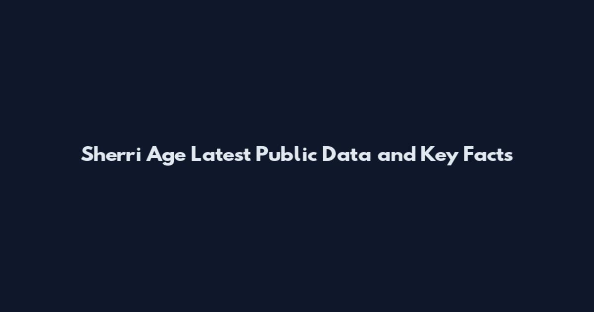 Sherri Age Latest Public Data and Key Facts