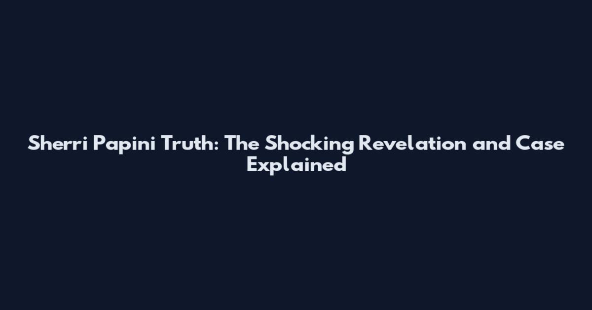 Sherri Papini Truth: The Shocking Revelation and Case Explained
