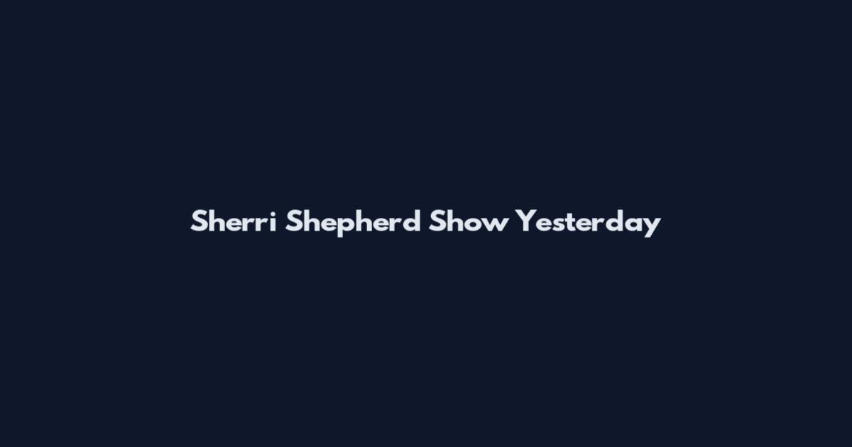Sherri Shepherd Show Yesterday