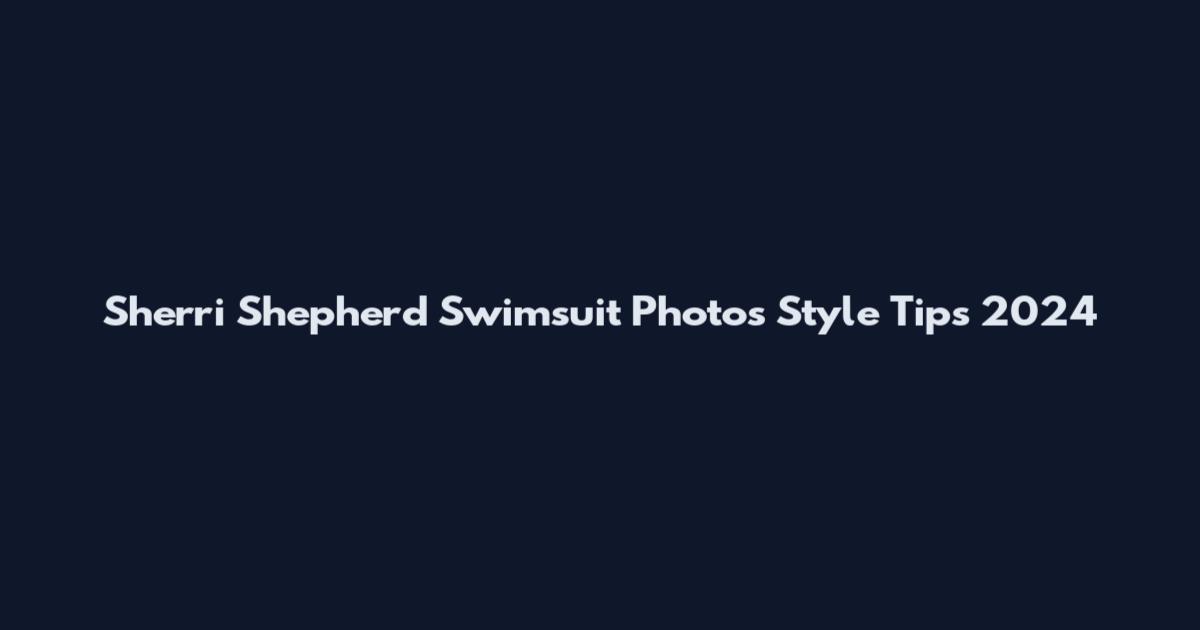 Sherri Shepherd Swimsuit Photos Style Tips 2024