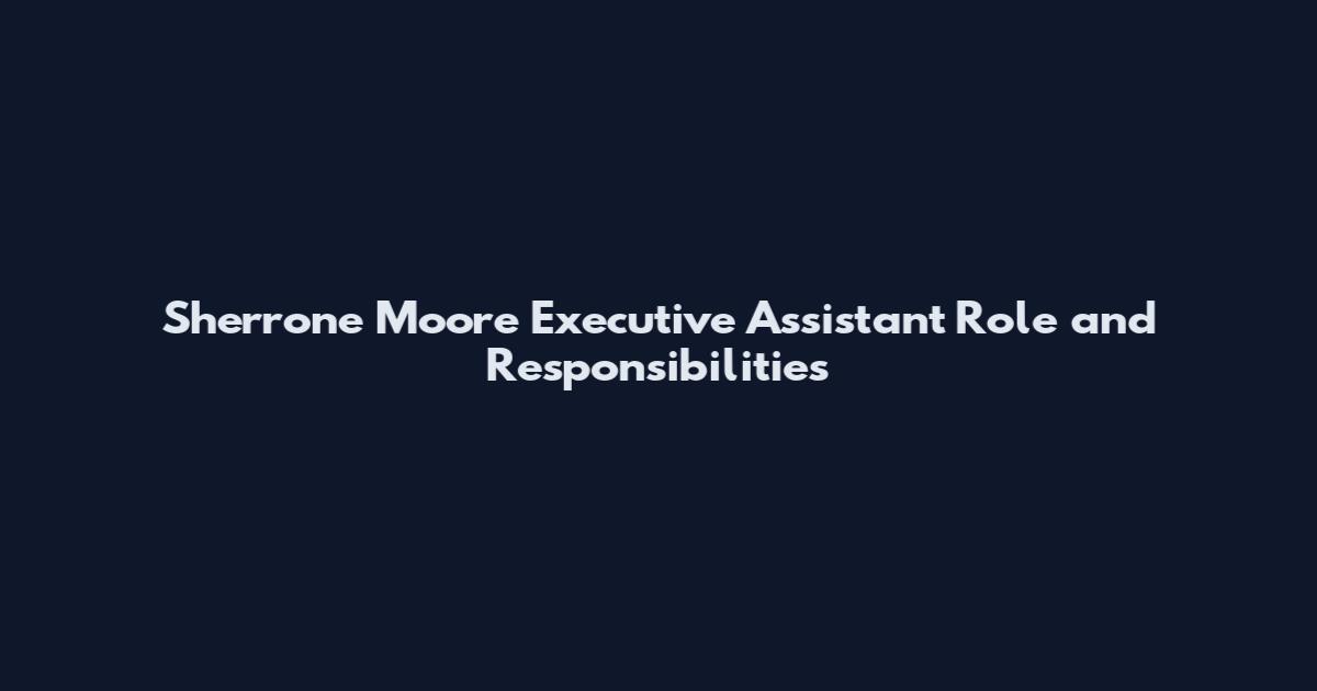 Sherrone Moore Executive Assistant Role and Responsibilities