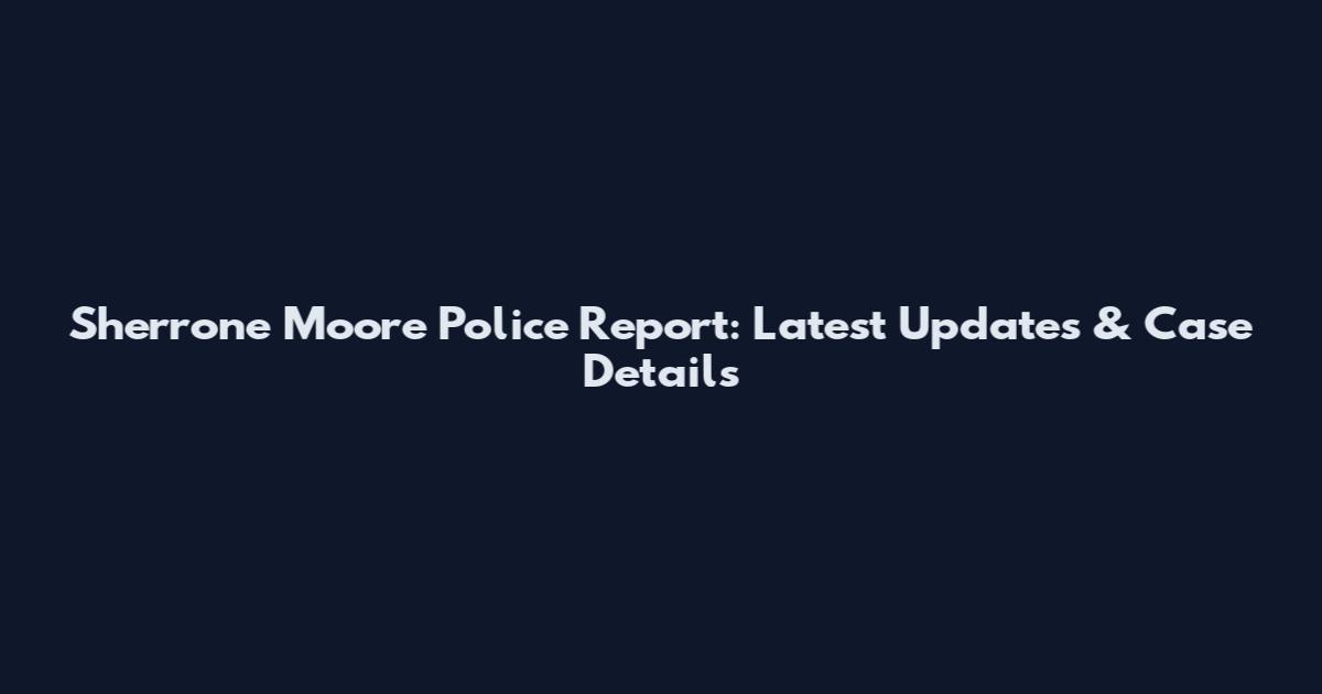 Sherrone Moore Police Report: Latest Updates & Case Details
