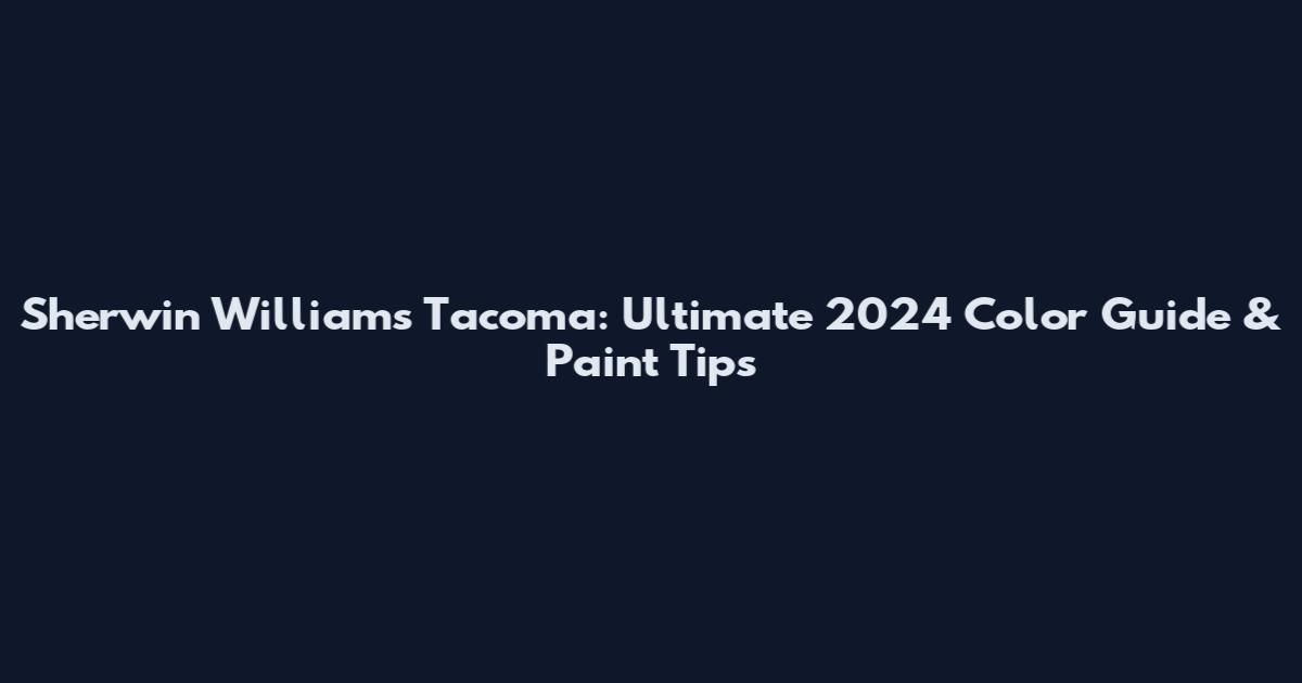 Sherwin Williams Tacoma: Ultimate 2024 Color Guide & Paint Tips