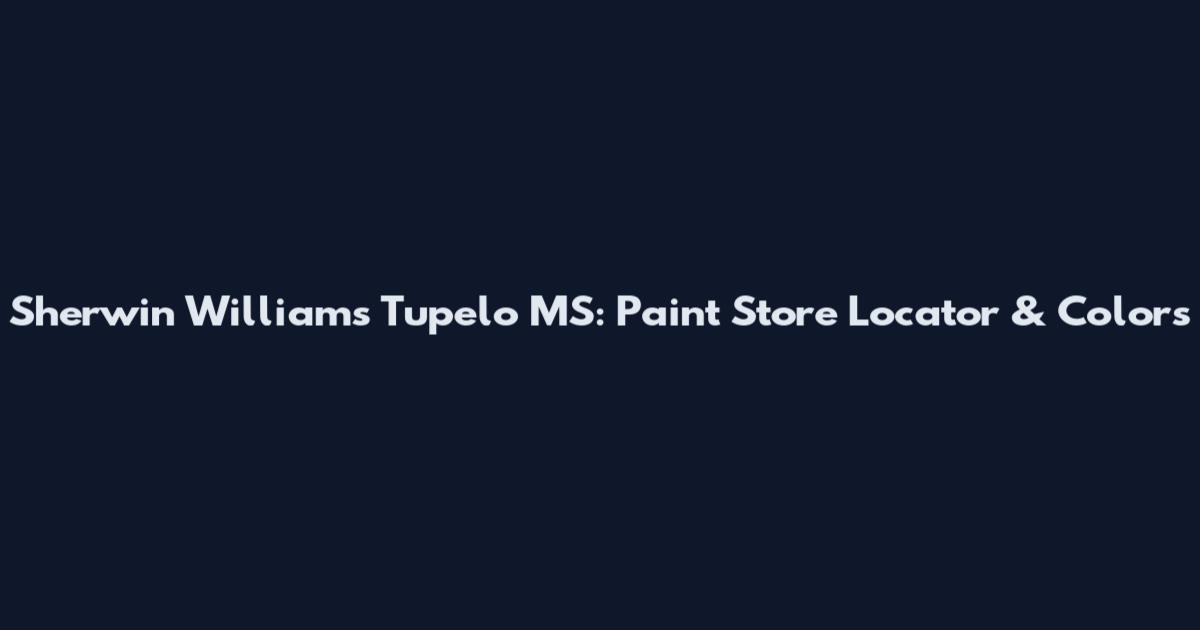 Sherwin Williams Tupelo MS: Paint Store Locator & Colors