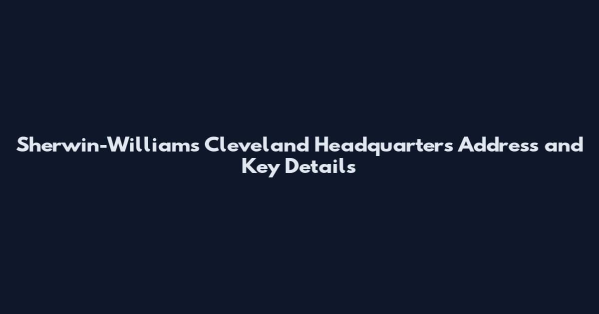 Sherwin-Williams Cleveland Headquarters Address and Key Details