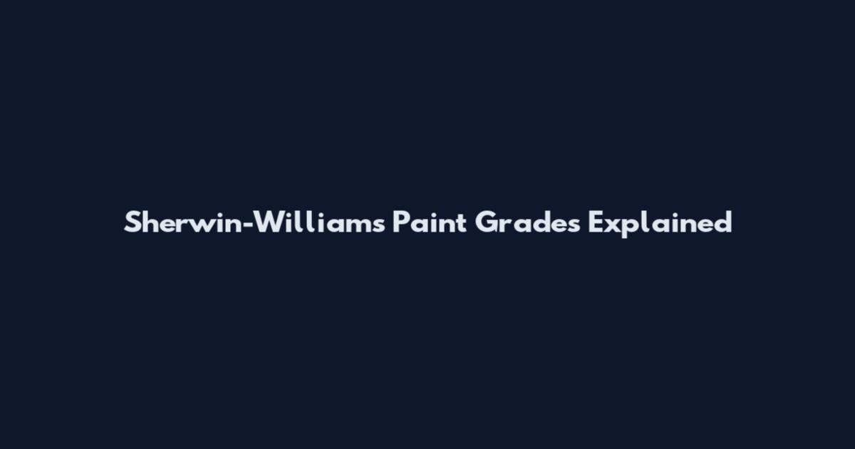 Sherwin-Williams Paint Grades Explained