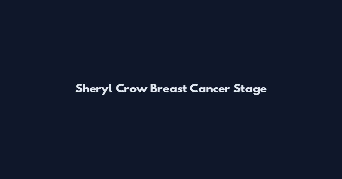 Sheryl Crow Breast Cancer Stage
