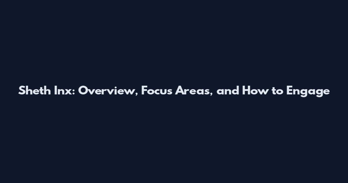 Sheth Inx: Overview, Focus Areas, and How to Engage