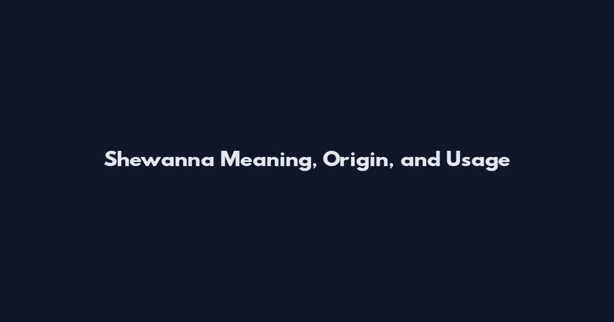 Shewanna Meaning, Origin, and Usage