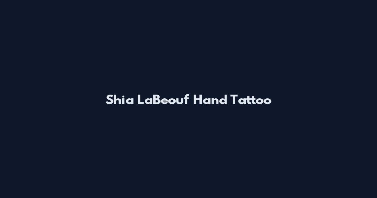 Shia LaBeouf Hand Tattoo