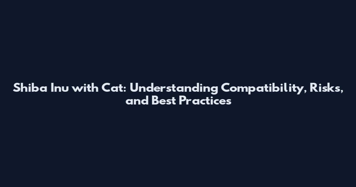 Shiba Inu with Cat: Understanding Compatibility, Risks, and Best Practices