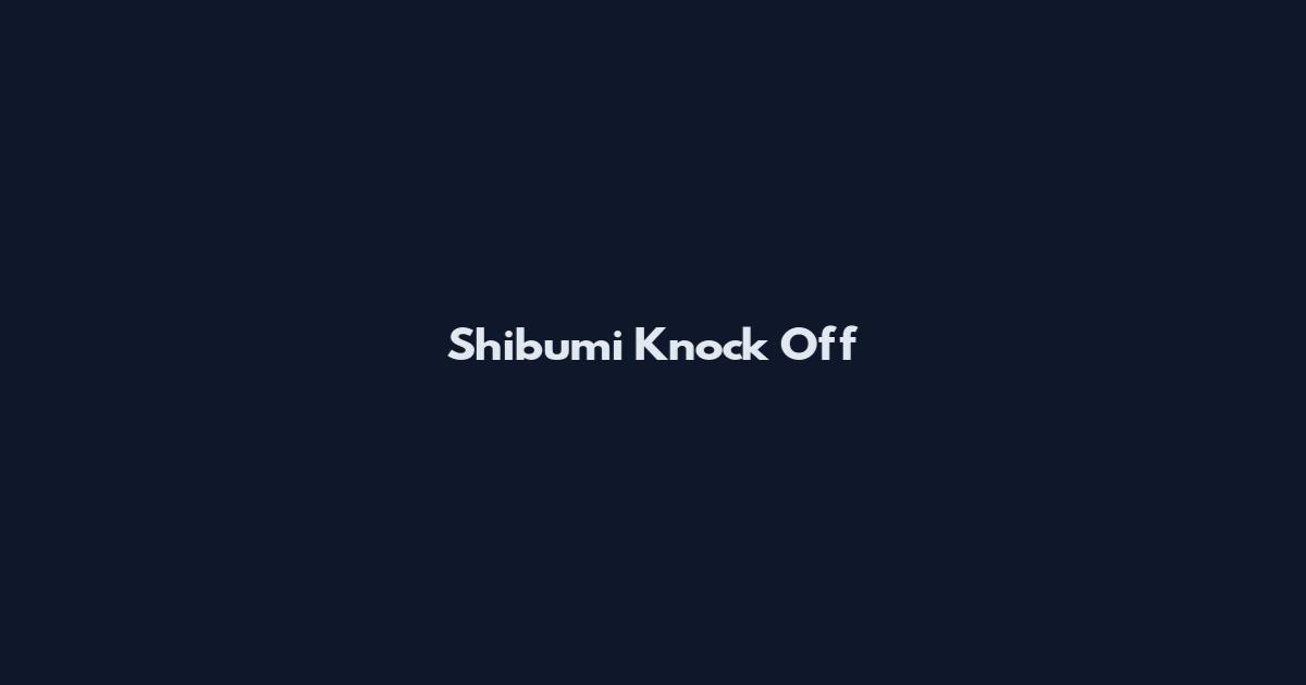 Shibumi Knock Off