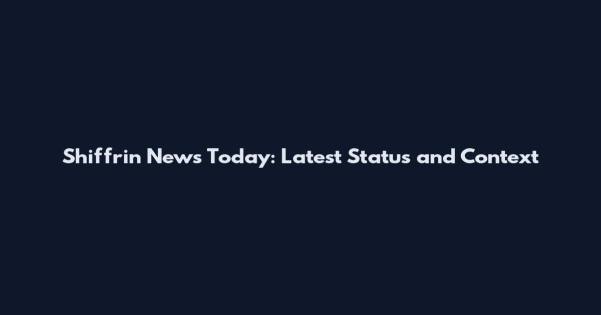 Shiffrin News Today: Latest Status and Context